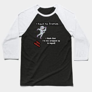 I have no friend, i think, i 'm too wrapped up in my self, mummy said, happy halloween Baseball T-Shirt